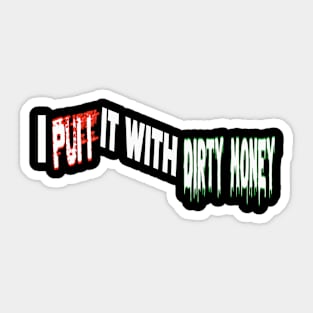 I Puff it with Dirty Money Sticker